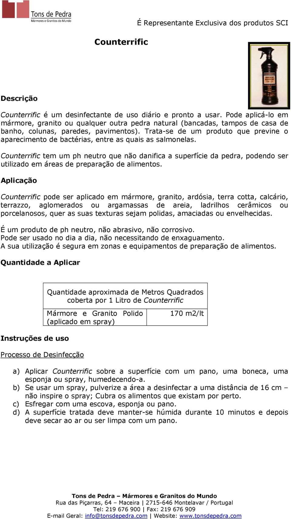 Trata-se de um produto que previne o aparecimento de bactérias, entre as quais as salmonelas.