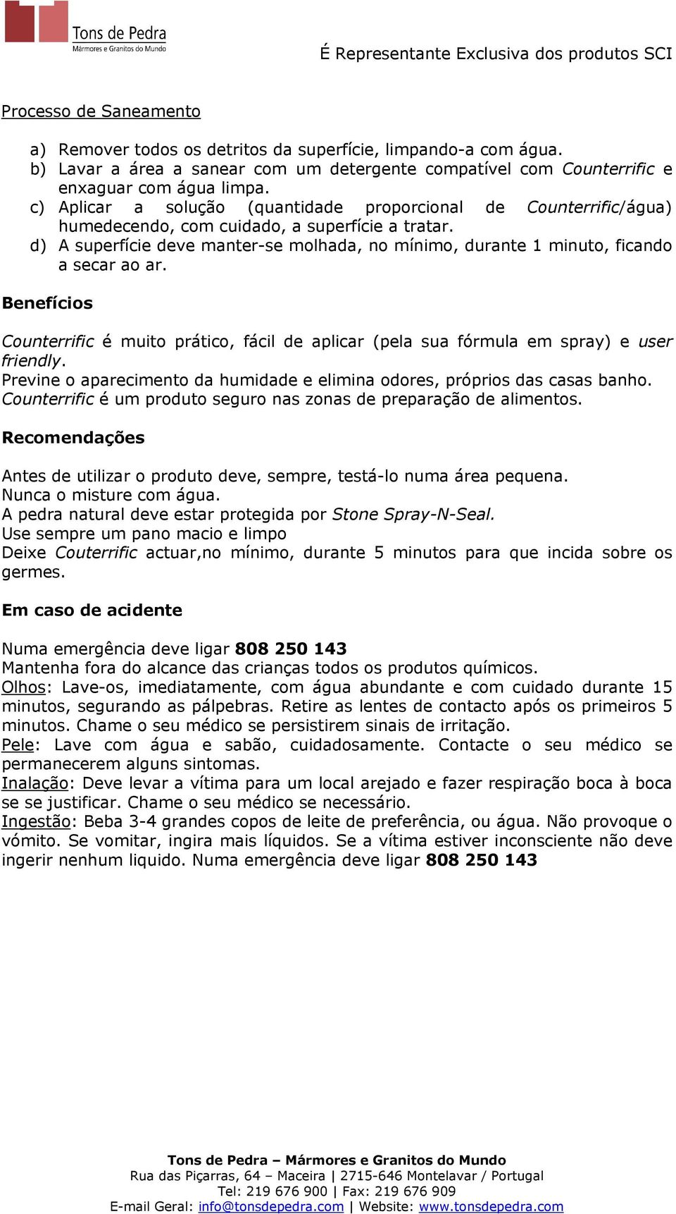 d) A superfície deve manter-se molhada, no mínimo, durante 1 minuto, ficando a secar ao ar. Benefícios Counterrific é muito prático, fácil de aplicar (pela sua fórmula em spray) e user friendly.