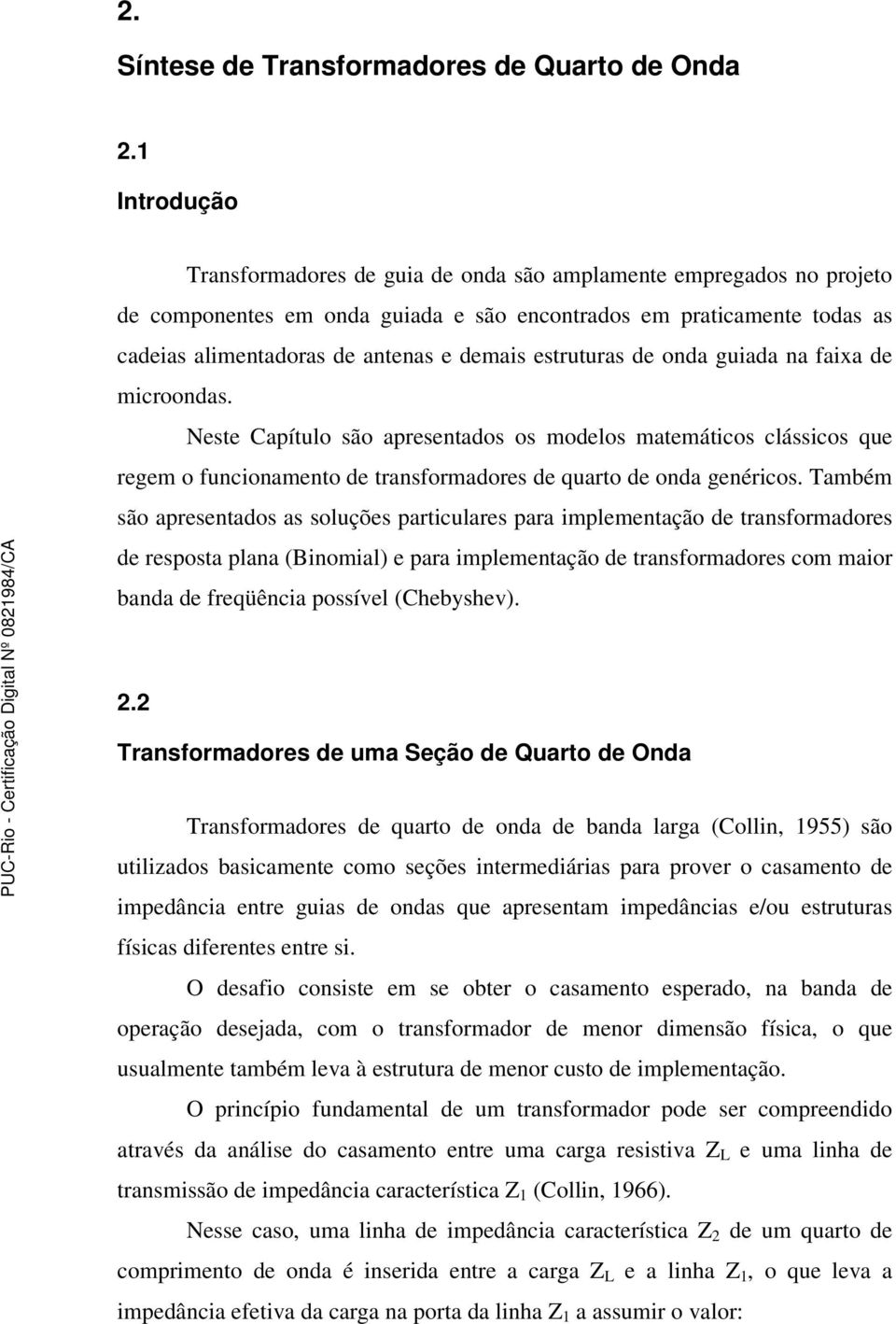 faixa de icroodas. este apítulo são apresetados os odelos ateáticos clássicos que rege o fucioaeto de trasforadores de quarto de oda geéricos.