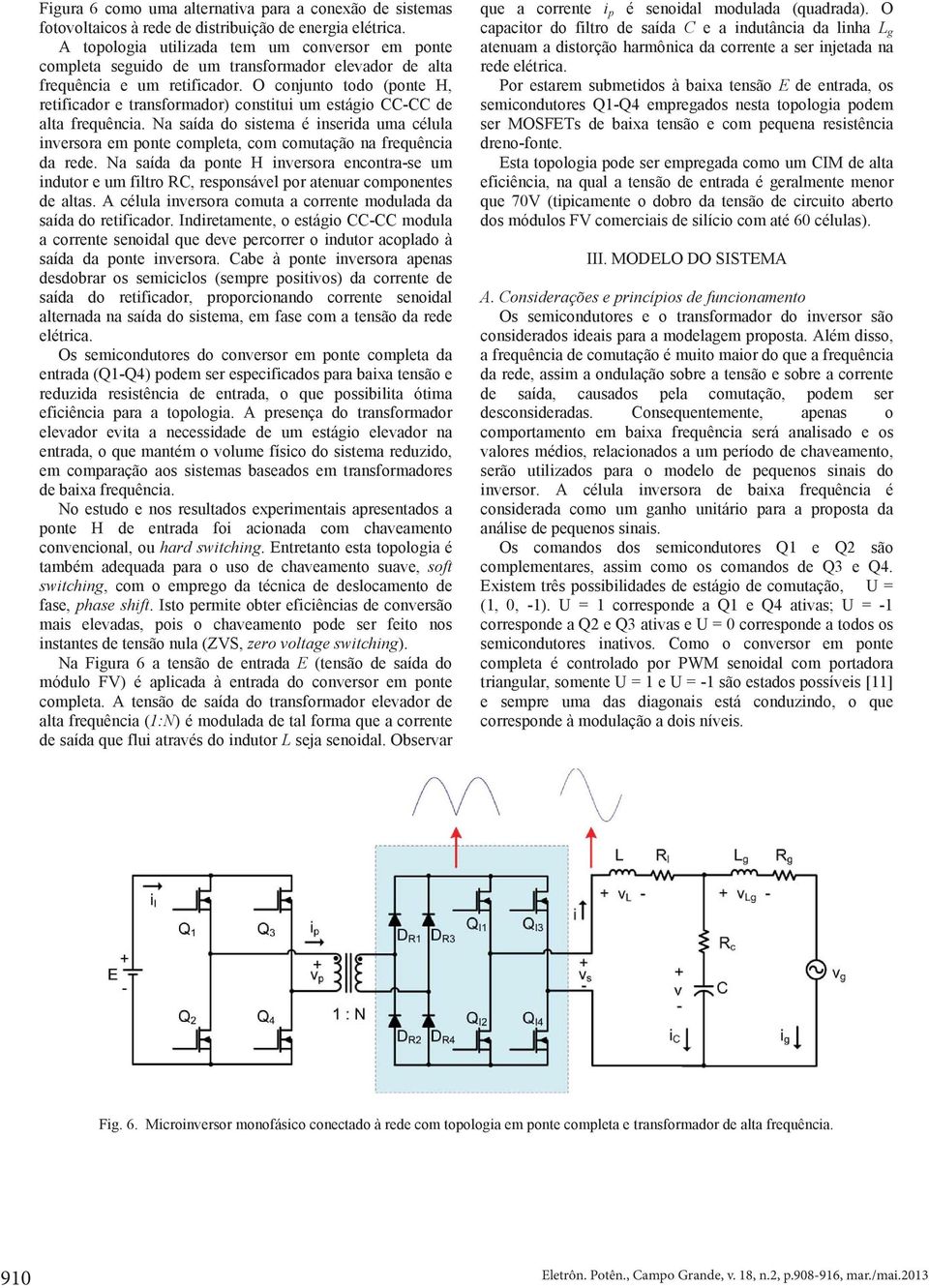 O conjunto todo (ponte H, retificador e transformador) constitui um estágio CC-CC de alta frequência.