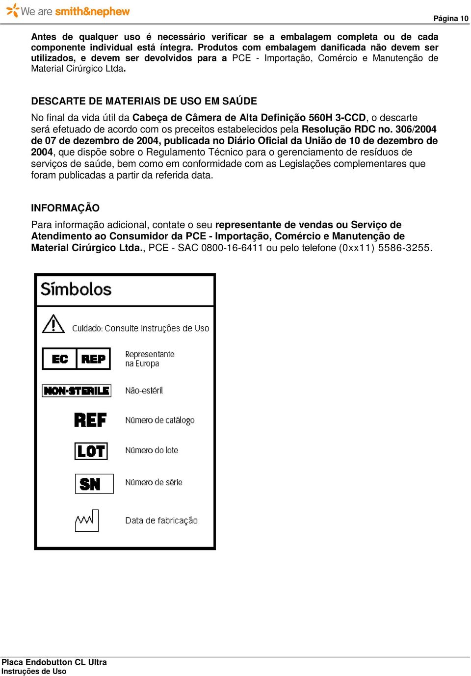 Página 10 DESCARTE DE MATERIAIS DE USO EM SAÚDE No final da vida útil da Cabeça de Câmera de Alta Definição 560H 3-CCD, o descarte será efetuado de acordo com os preceitos estabelecidos pela