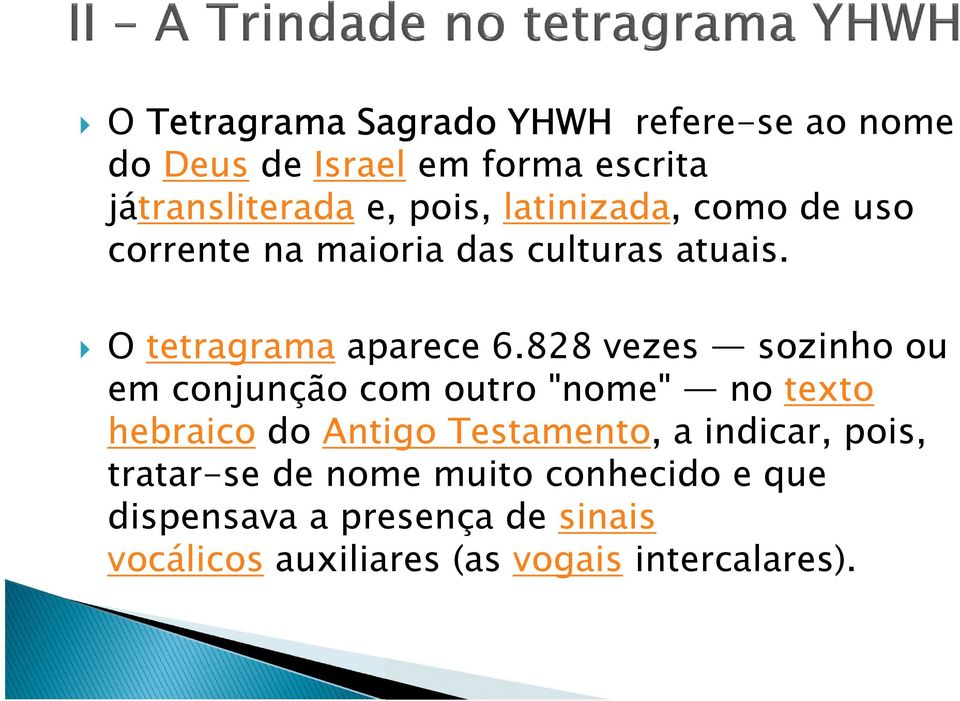 828 vezes sozinho ou em conjunção com outro "nome" no texto hebraico do Antigo Testamento, a indicar,