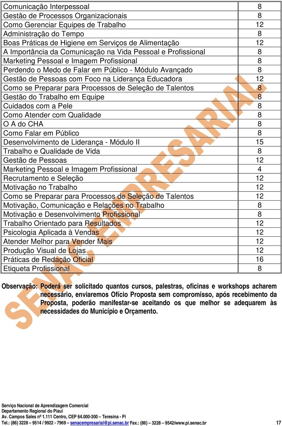 Como se Preparar para Processos de Seleção de Talentos 8 Gestão do Trabalho em Equipe 8 Cuidados com a Pele 8 Como Atender com Qualidade 8 O A do CHA 8 Como Falar em Público 8 Desenvolvimento de