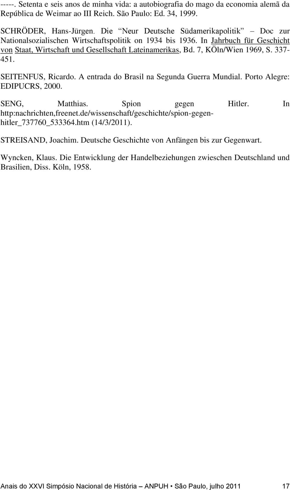 7, KÖln/Wien 1969, S. 337-451. SEITENFUS, Ricardo. A entrada do Brasil na Segunda Guerra Mundial. Porto Alegre: EDIPUCRS, 2000. SENG, Matthias. Spion gegen Hitler. In http:nachrichten,freenet.