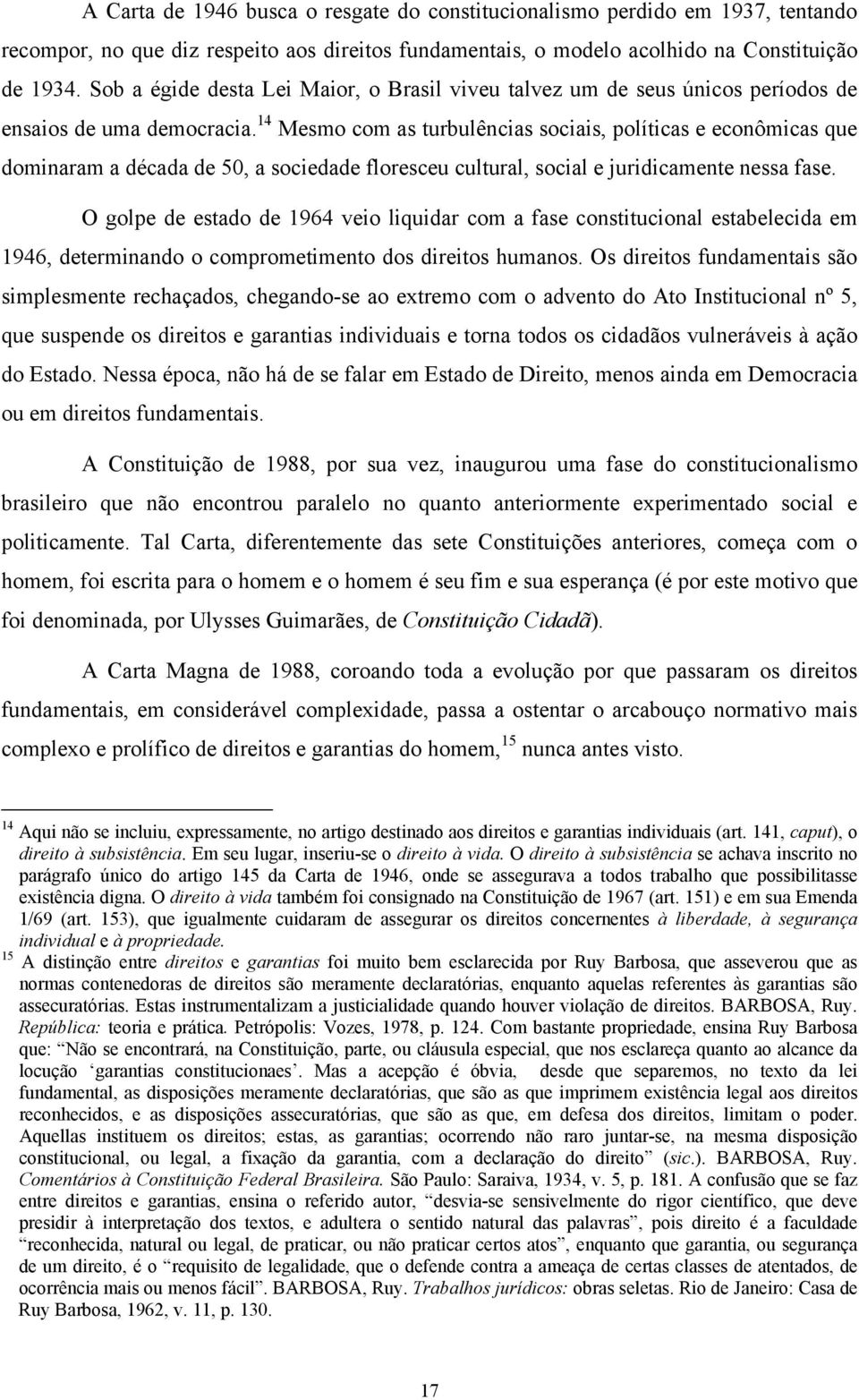 14 Mesmo com as turbulências sociais, políticas e econômicas que dominaram a década de 50, a sociedade floresceu cultural, social e juridicamente nessa fase.