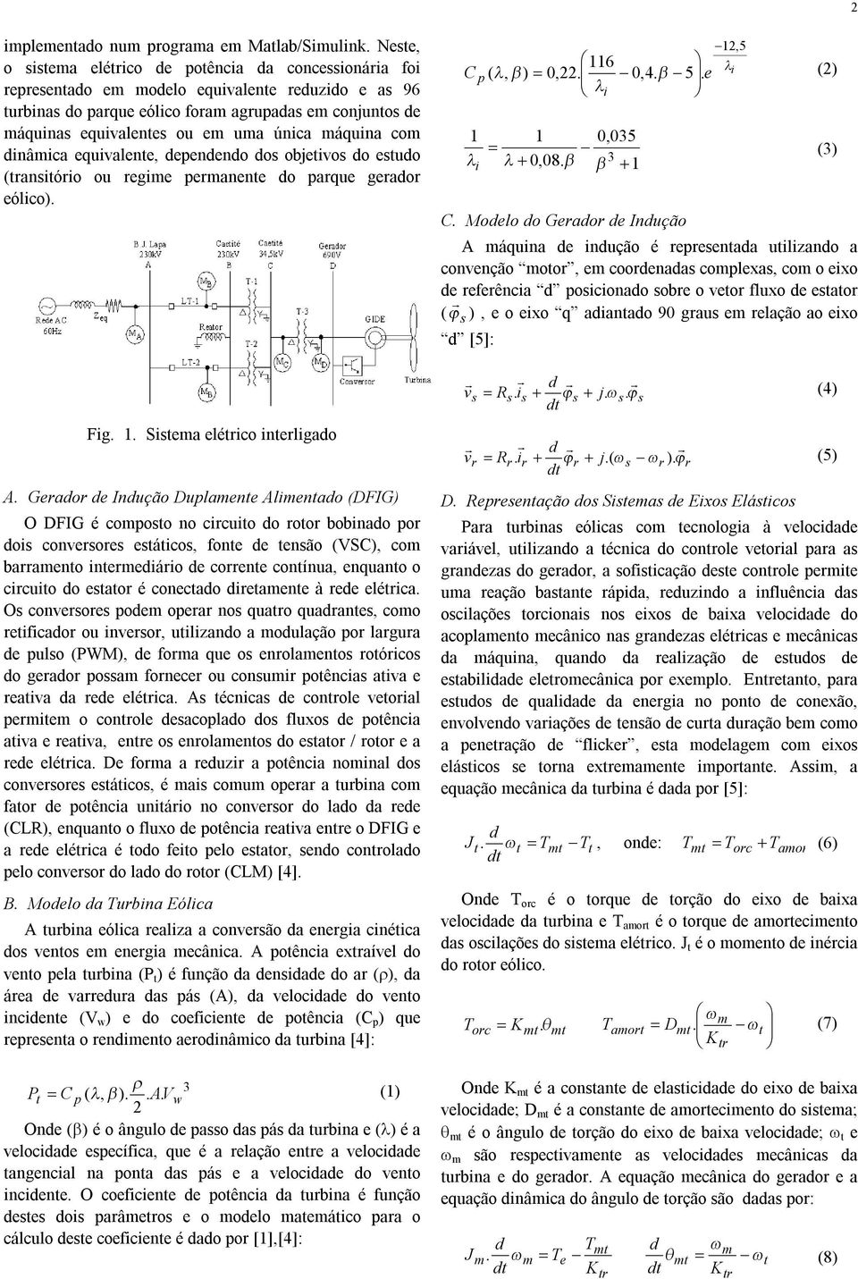 inâmica equivalente, epeneno o objetivo o etuo (tranitório ou regime permanente o parque geraor eólico). Fig. 1. Sitema elétrico interligao A.