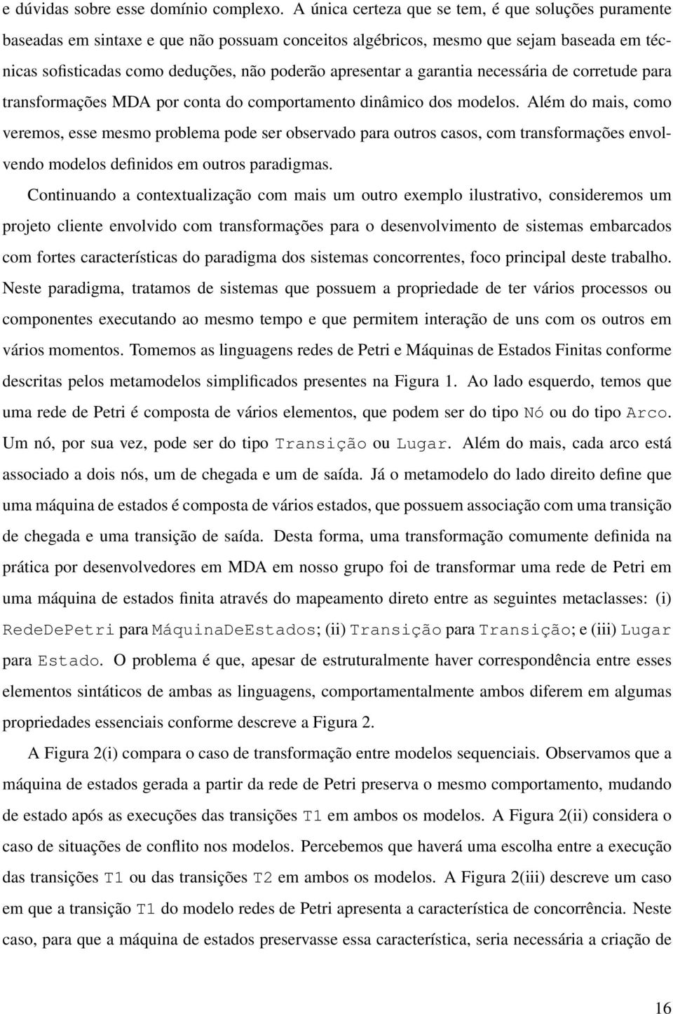 a garantia necessária de corretude para transformações MDA por conta do comportamento dinâmico dos modelos.