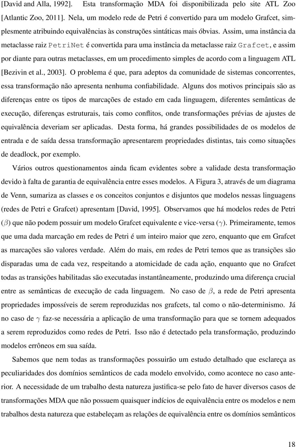 Assim, uma instância da metaclasse raiz PetriNet é convertida para uma instância da metaclasse raiz Grafcet, e assim por diante para outras metaclasses, em um procedimento simples de acordo com a