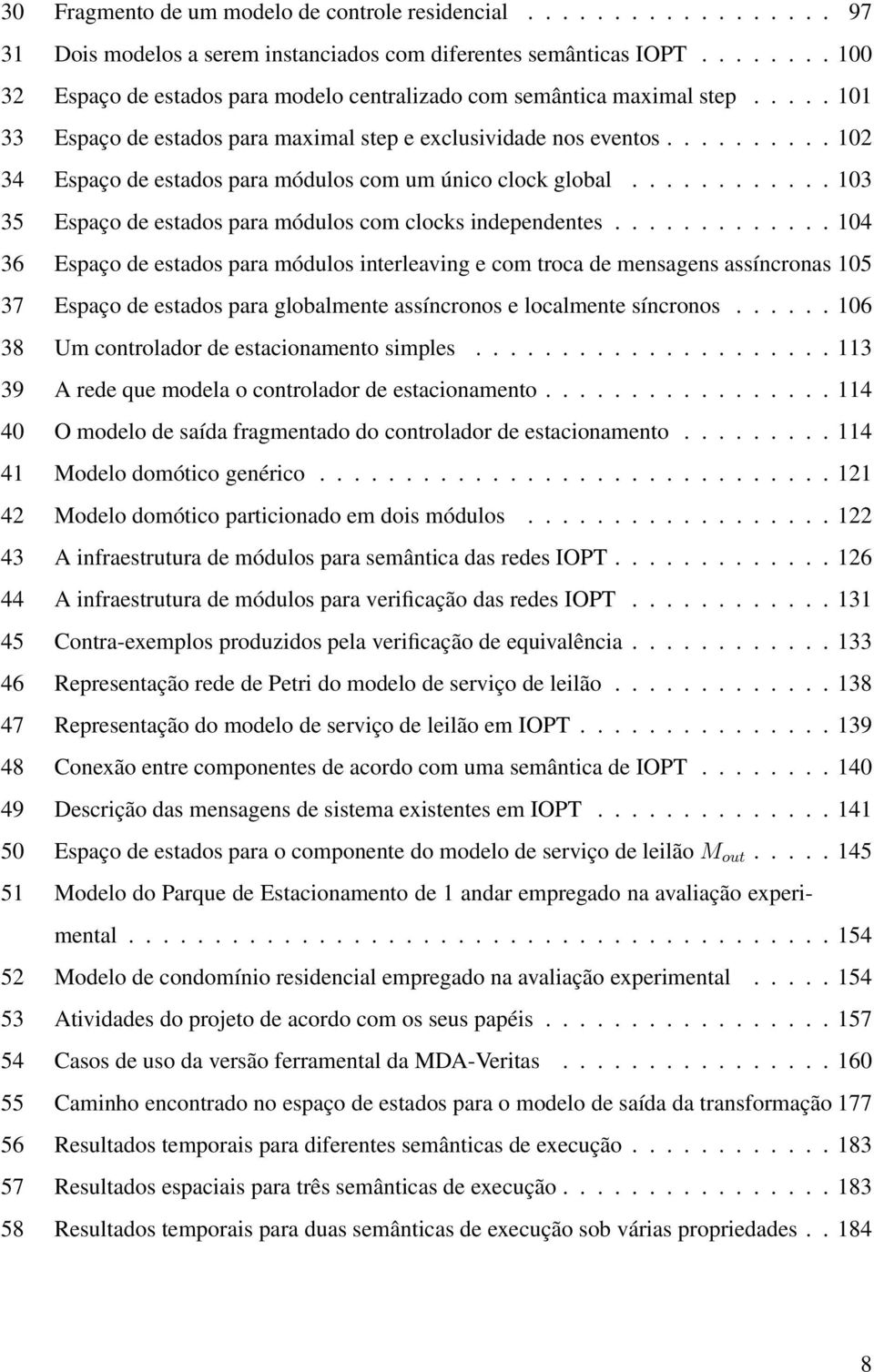 ......... 102 34 Espaço de estados para módulos com um único clock global............ 103 35 Espaço de estados para módulos com clocks independentes.