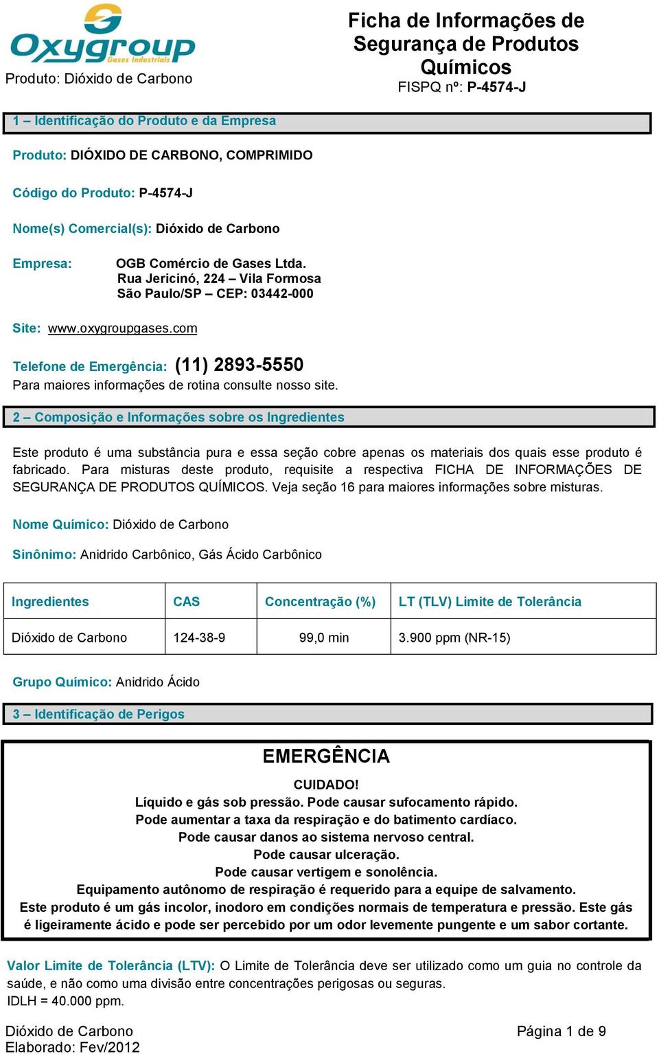 2 Composição e Informações sobre os Ingredientes Este produto é uma substância pura e essa seção cobre apenas os materiais dos quais esse produto é fabricado.