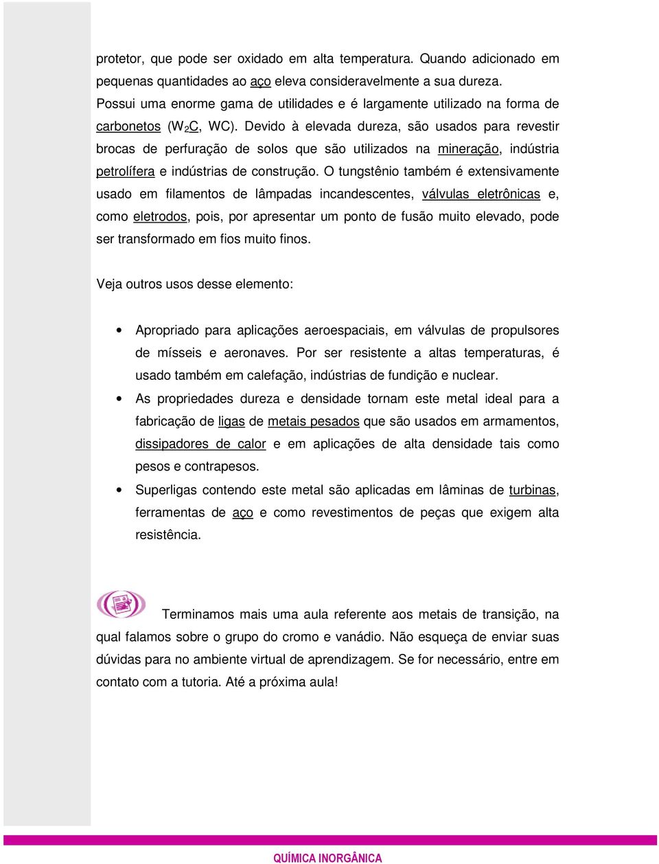 Devido à elevada dureza, são usados para revestir brocas de perfuração de solos que são utilizados na mineração, indústria petrolífera e indústrias de construção.