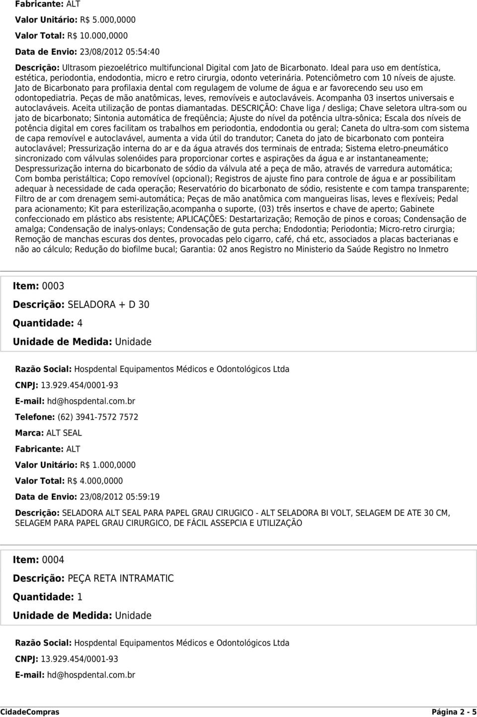 Jato de Bicarbonato para profilaxia dental com regulagem de volume de água e ar favorecendo seu uso em odontopediatria. Peças de mão anatômicas, leves, removíveis e autoclaváveis.