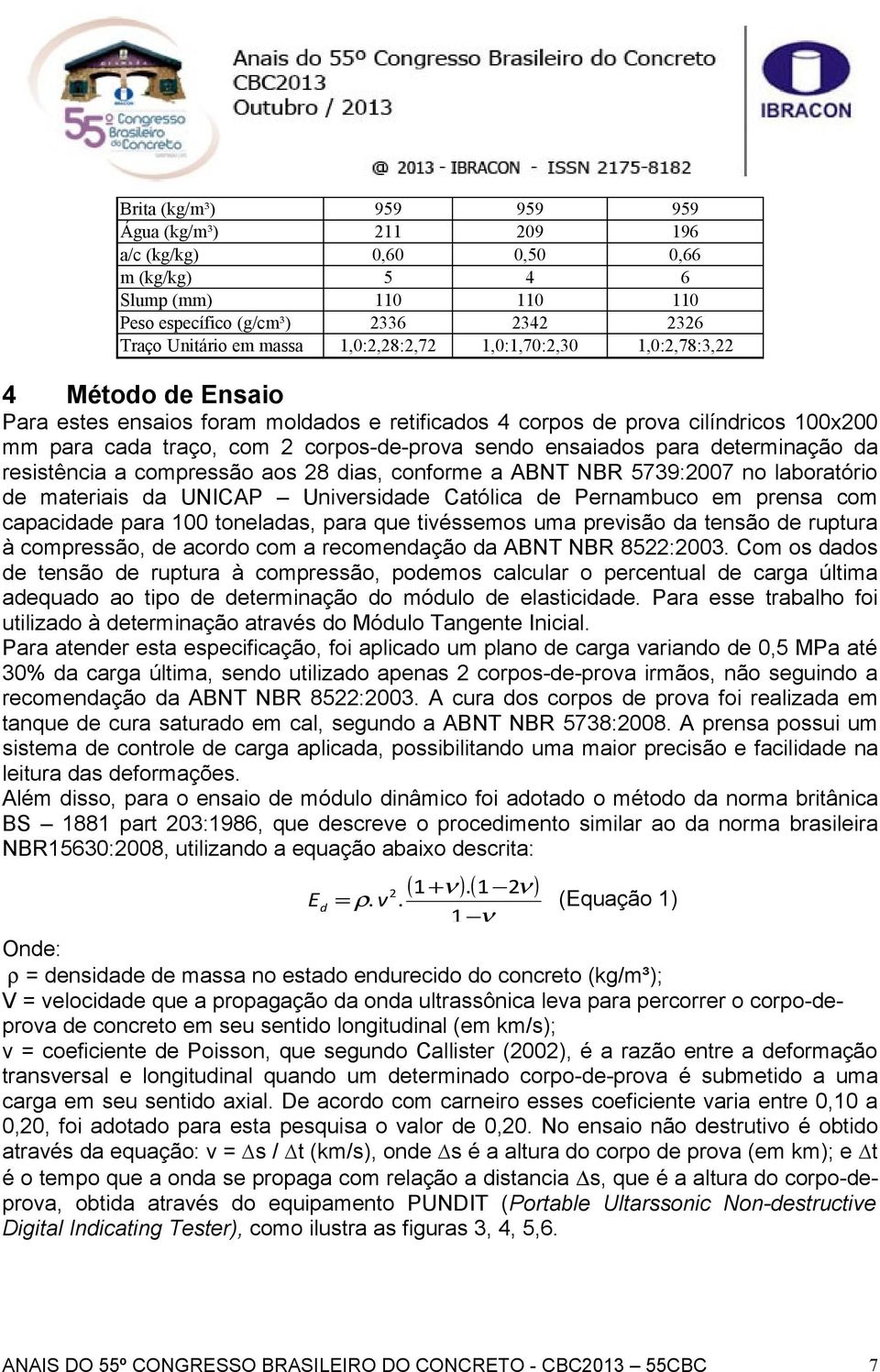 determinação da resistência a compressão aos 28 dias, conforme a ABNT NBR 5739:2007 no laboratório de materiais da UNICAP Universidade Católica de Pernambuco em prensa com capacidade para 100