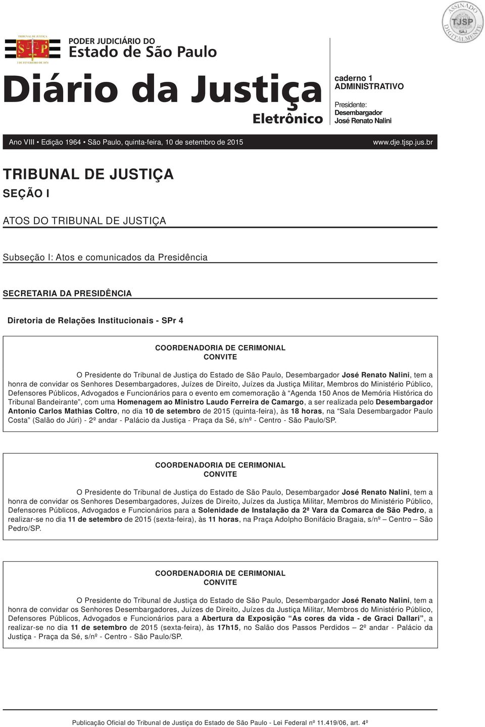 CERIMONIAL CONVITE O Presidente do Tribunal de Justiça do Estado de São Paulo, Desembargador José Renato Nalini, tem a honra de convidar os Senhores Desembargadores, Juízes de Direito, Juízes da