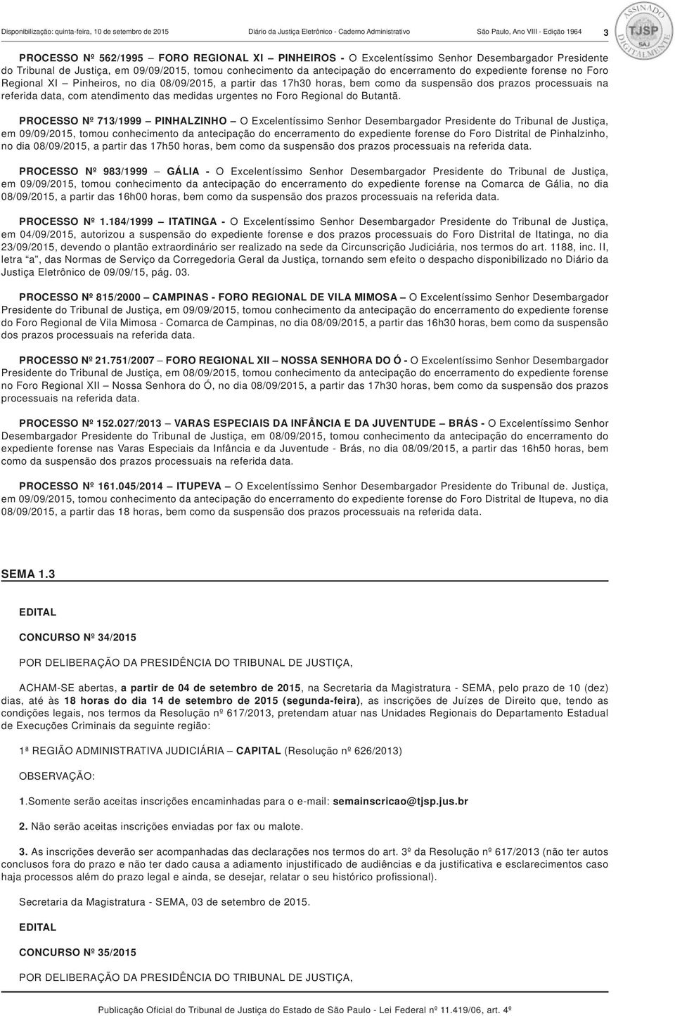 08/09/2015, a partir das 17h30 horas, bem como da suspensão dos prazos processuais na referida data, com atendimento das medidas urgentes no Foro Regional do Butantã.