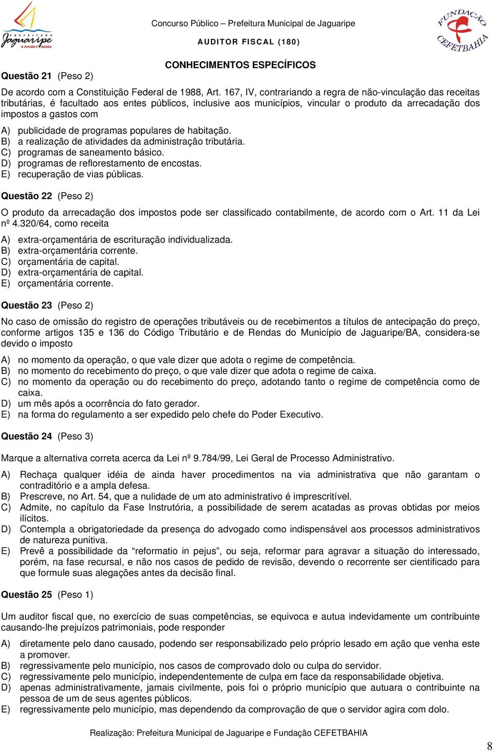 publicidade de programas populares de habitação. B) a realização de atividades da administração tributária. C) programas de saneamento básico. D) programas de reflorestamento de encostas.