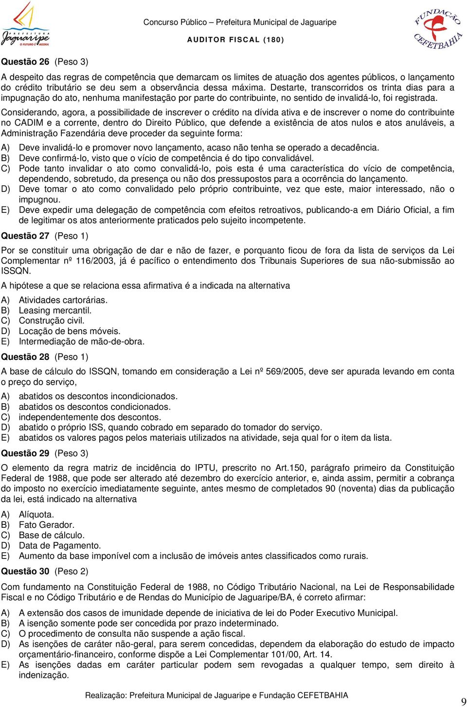 Considerando, agora, a possibilidade de inscrever o crédito na dívida ativa e de inscrever o nome do contribuinte no CADIM e a corrente, dentro do Direito Público, que defende a existência de atos