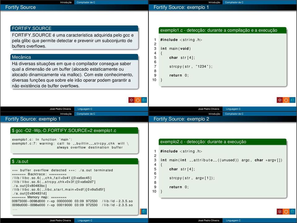 Com este conhecimento, diversas funções que sobre ele irão operar podem garantir a não existência de buffer overflows. exemplo1.c - detecção: durante a compilação e a execução 1 #include <s t r i n g.