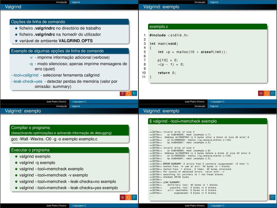 mensagens de erro (quiet) --tool=callgrind - selecionar ferramenta callgrind --leak-check=yes - detectar perdas de memória (valor por omissão: summary) exemplo.