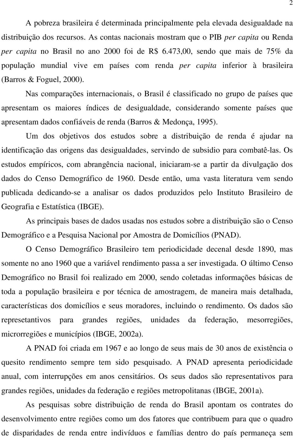 473,00, sendo que mais de 75% da população mundial vive em países com renda per capita inferior à brasileira (Barros & Foguel, 2000).