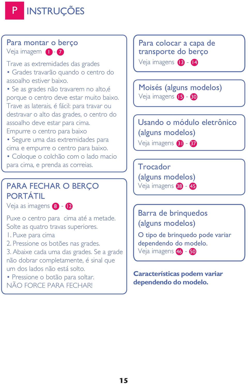 Empurre o centro para baixo Segure uma das extremidades para cima e empurre o centro para baixo. Coloque o colchão com o lado macio para cima, e prenda as correias.