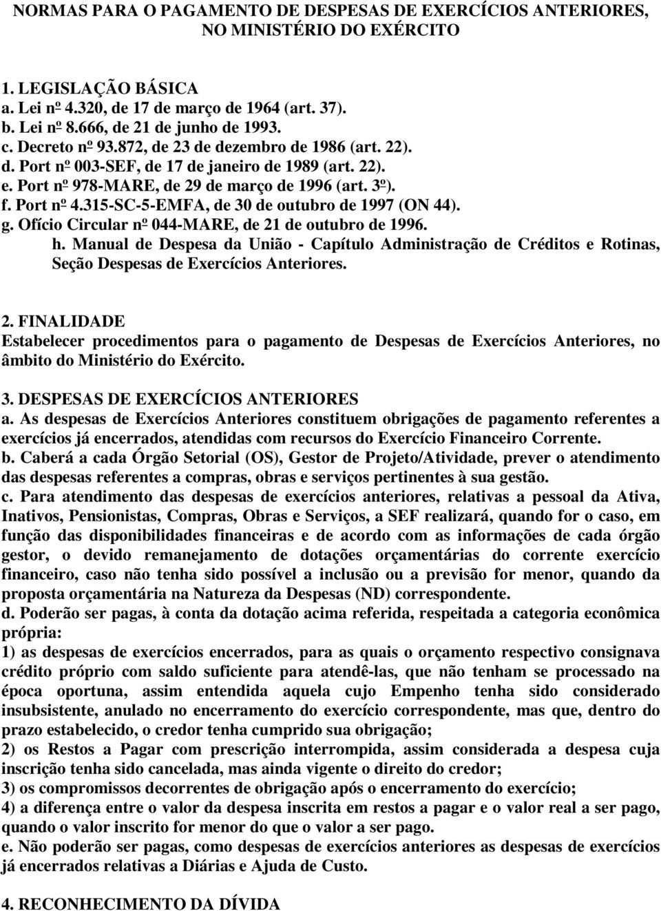 315-SC-5-EMFA, de 30 de outubro de 1997 (ON 44). g. Ofício Circular nº 044-MARE, de 21 de outubro de 1996. h.