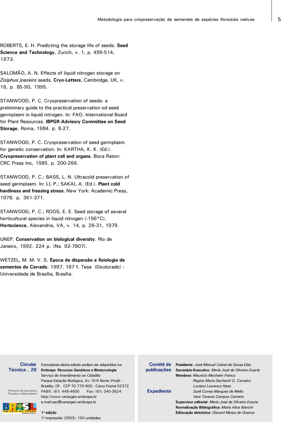 In: FAO. International Board for Plant Resources. IBPGR Advisory Committee on Seed Storage, Roma, 1984. p. 8-27. STANWOOD, P. C. Cryopreservation of seed germplasm for genetic conservation.