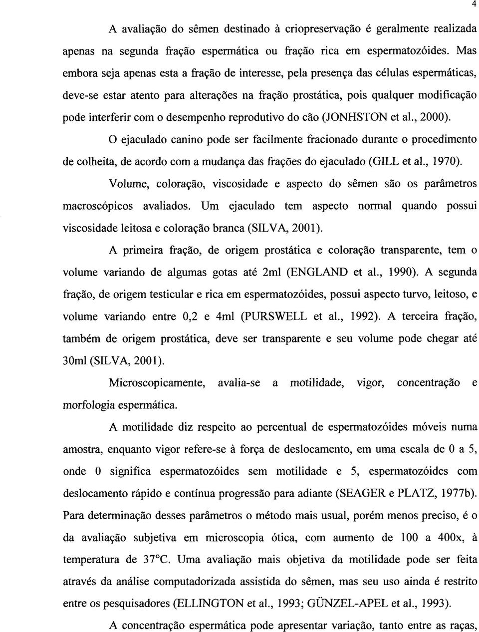 desempenho reprodutivo do cão (JONHSTON et al., 2000).