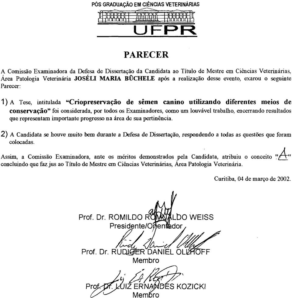 conservação" foi considerada, por todos os Examinadores, como um louvável trabalho, encerrando resultados que representam importante progresso na área de sua pertinência.