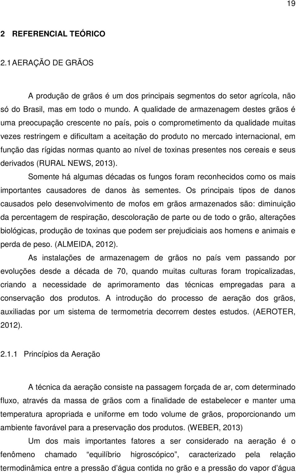 em função das rígidas normas quanto ao nível de toxinas presentes nos cereais e seus derivados (RURAL NEWS, 2013).