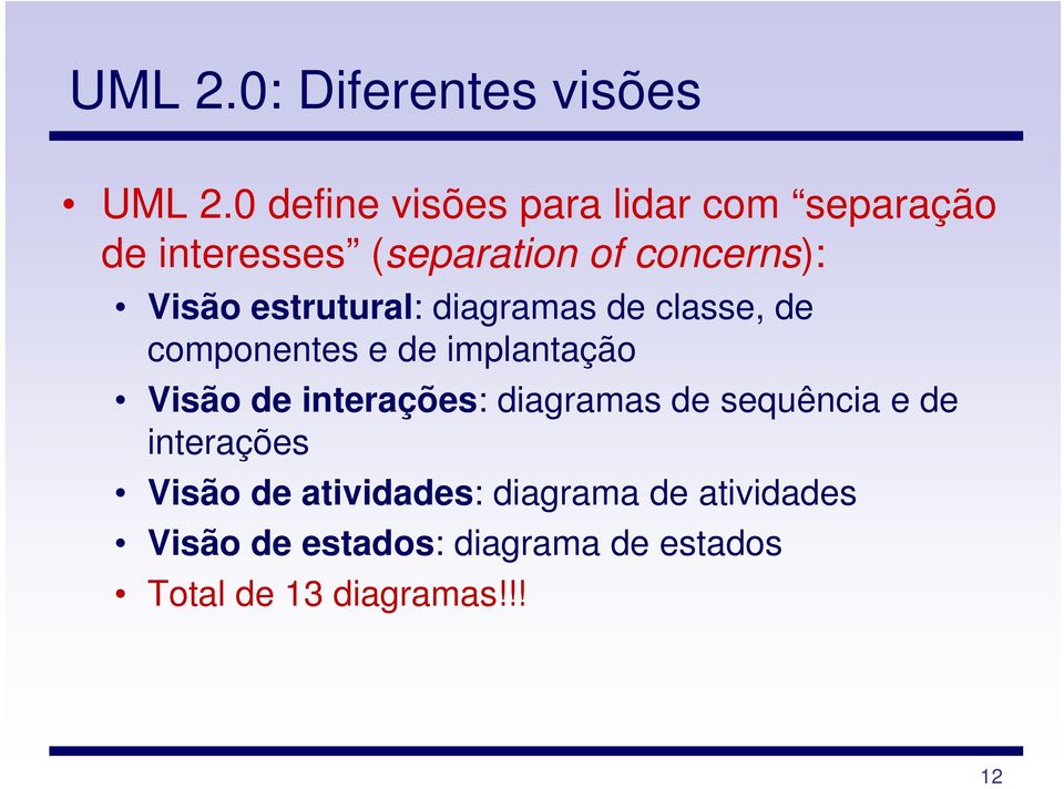 estrutural: diagramas de classe, de componentes e de implantação Visão de interações: