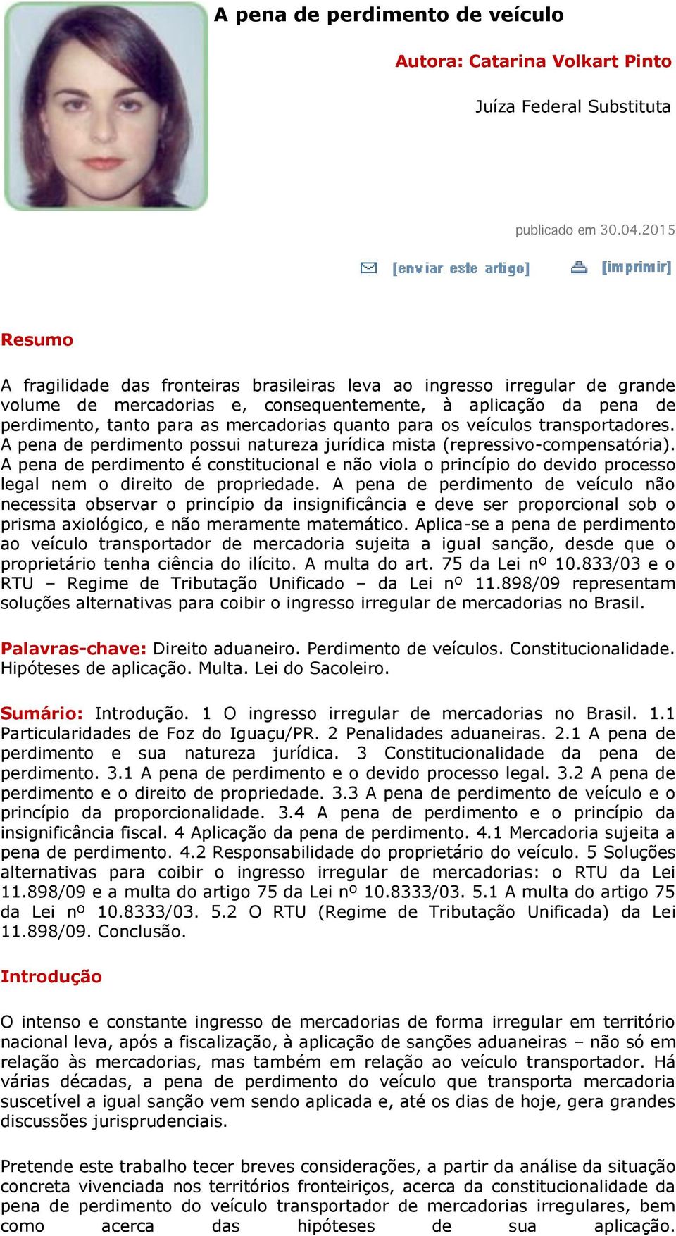 quanto para os veículos transportadores. A pena de perdimento possui natureza jurídica mista (repressivo-compensatória).