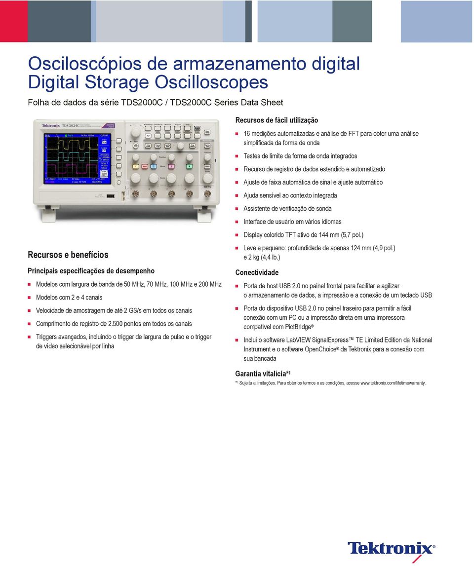 ajuste automático Ajuda sensível ao contexto integrada Assistente de verificação de sonda Interface de usuário em vários idiomas Display colorido TFT ativo de 144 mm (5,7 pol.