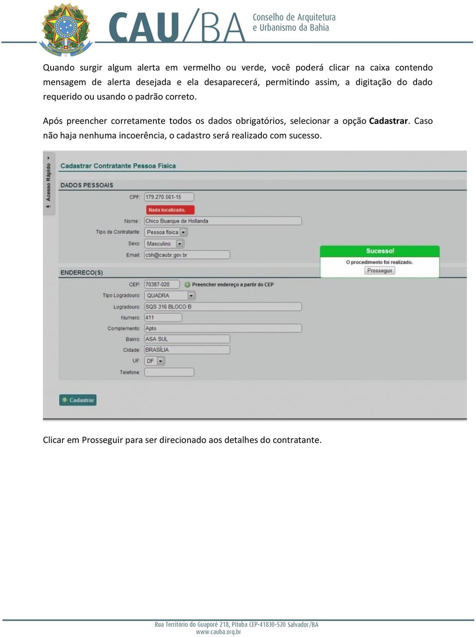 Após preencher corretamente todos os dados obrigatórios, selecionar a opção Cadastrar.