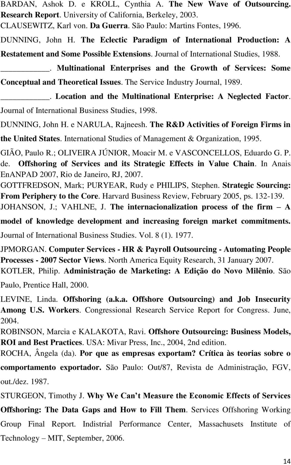 . Multinational Enterprises and the Growth of Services: Some Conceptual and Theoretical Issues. The Service Industry Journal, 1989.. Location and the Multinational Enterprise: A Neglected Factor.