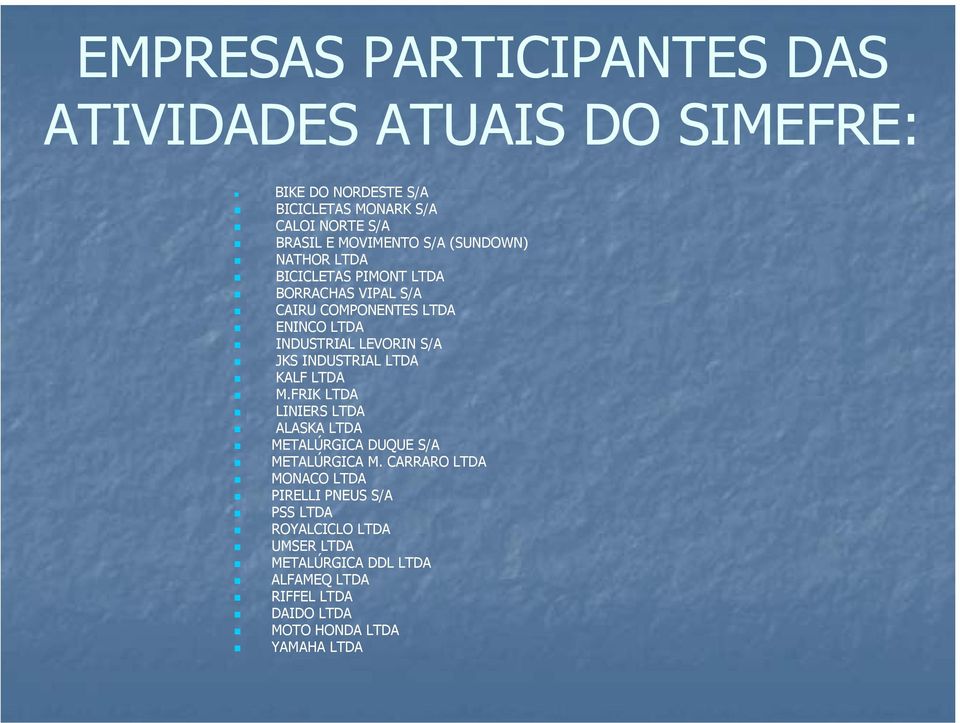 S/A JKS INDUSTRIAL LTDA KALF LTDA M.FRIK LTDA LINIERS LTDA ALASKA LTDA METALÚRGICA DUQUE S/A METALÚRGICA M.