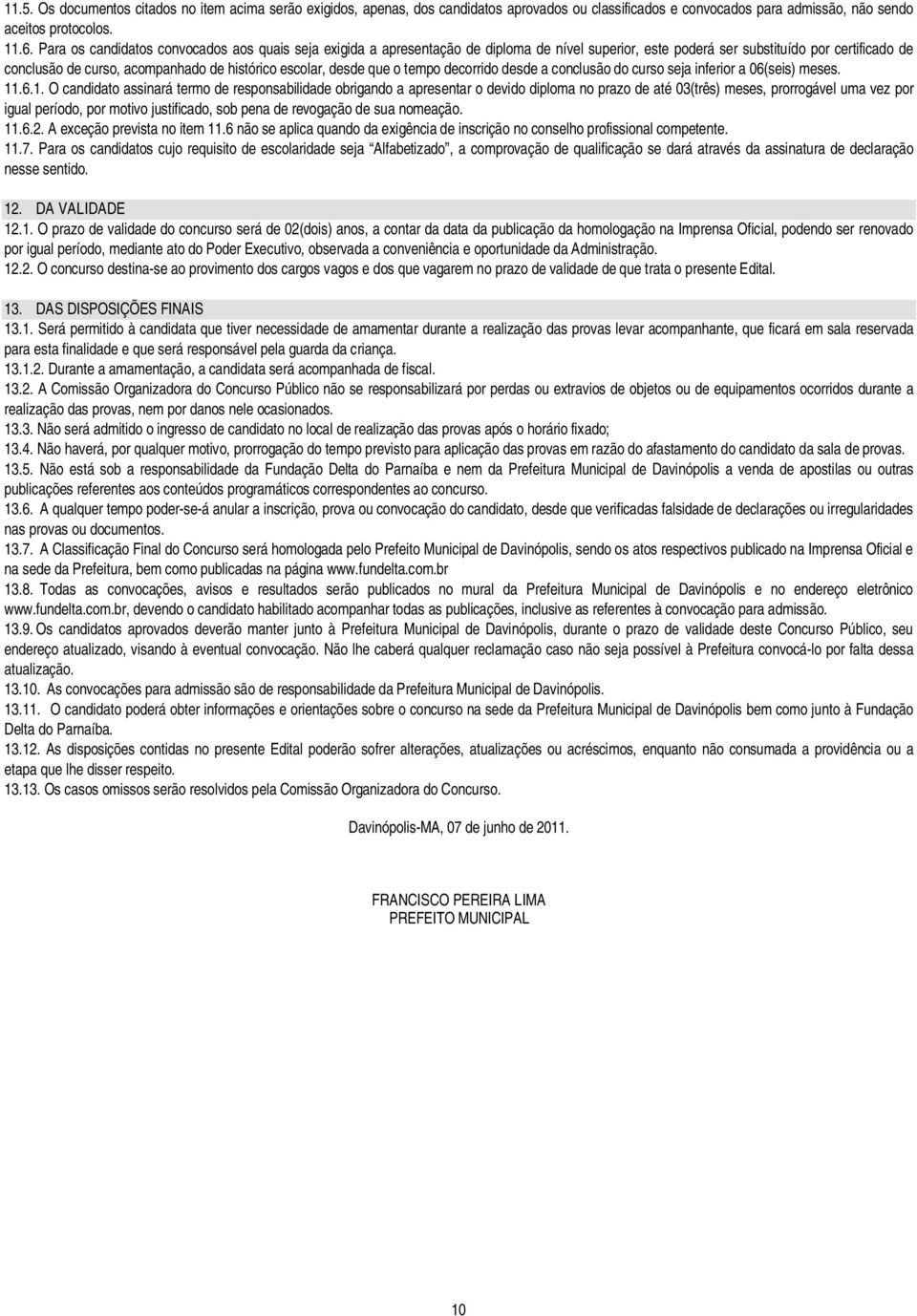 desde que o tempo decorrido desde a conclusão do curso seja inferior a 06(seis) meses. 11