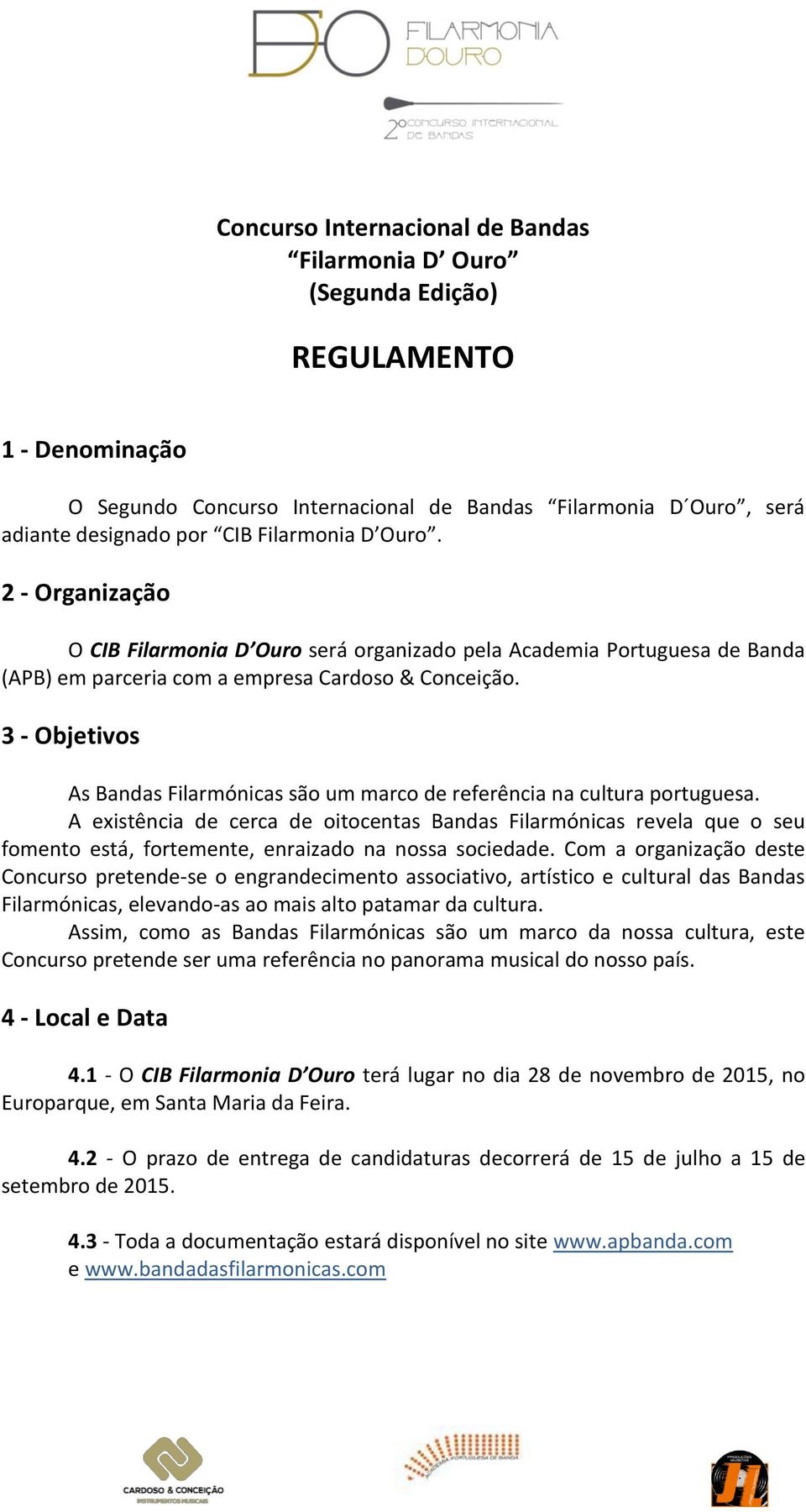 3 - Objetivos As Bandas Filarmónicas são um marco de referência na cultura portuguesa.