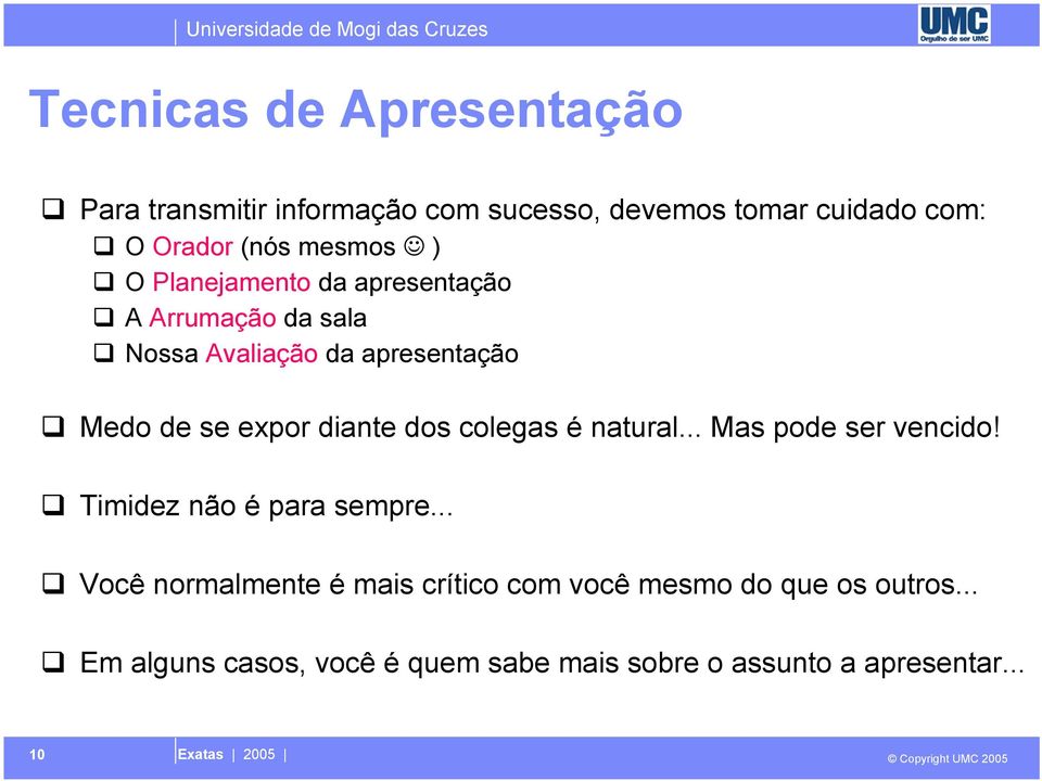 diante dos colegas é natural... Mas pode ser vencido! Timidez não é para sempre.