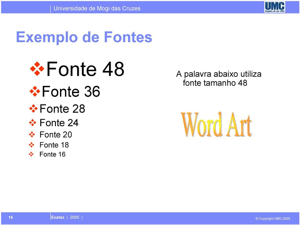 Fonte 20 Fonte 18 Fonte 16 A