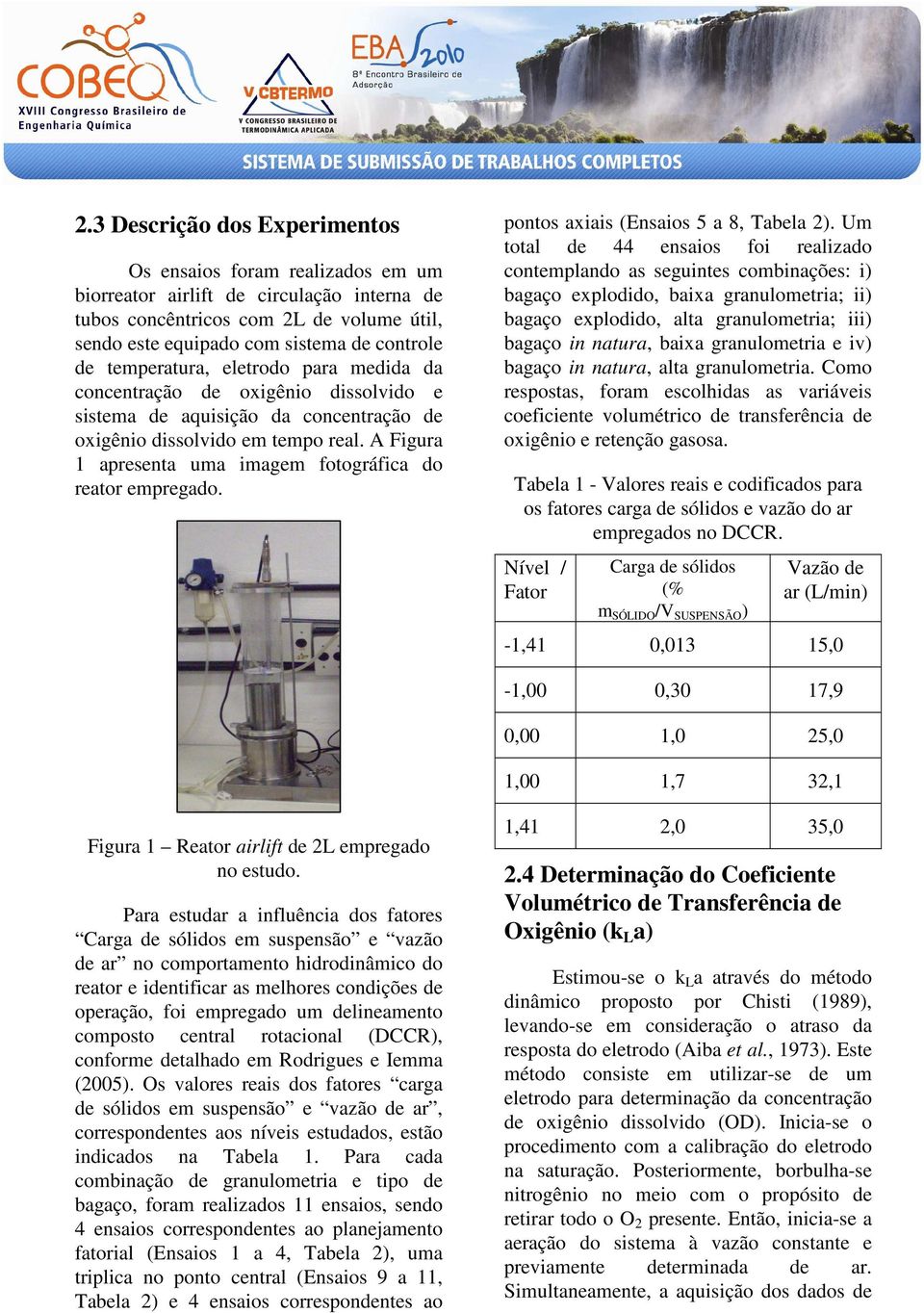 A Figura 1 apresenta uma imagem fotográfica do reator empregado. pontos axiais (Ensaios 5 a 8, Tabela 2).