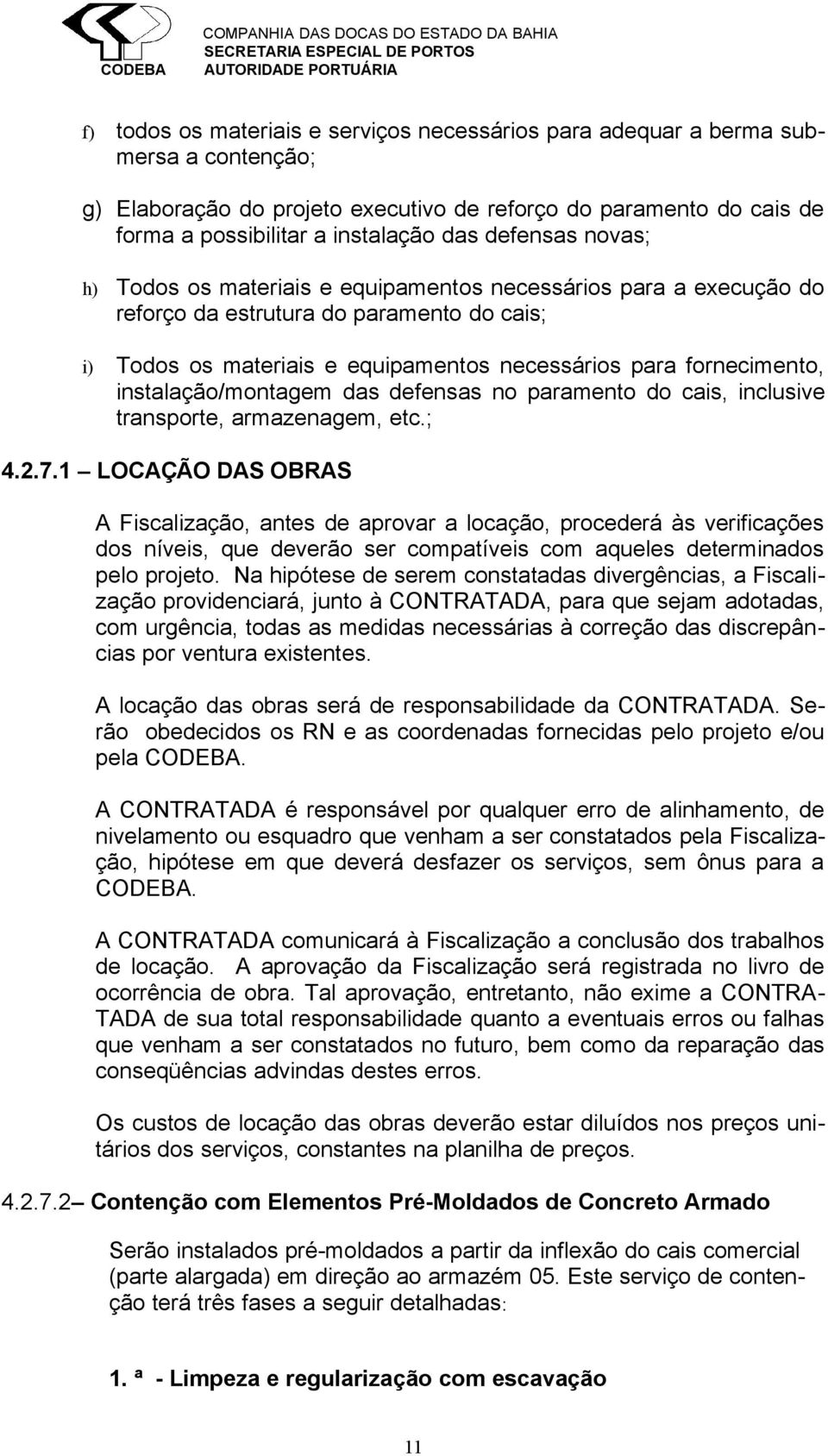 instalação/montagem das defensas no paramento do cais, inclusive transporte, armazenagem, etc.; 4.2.7.