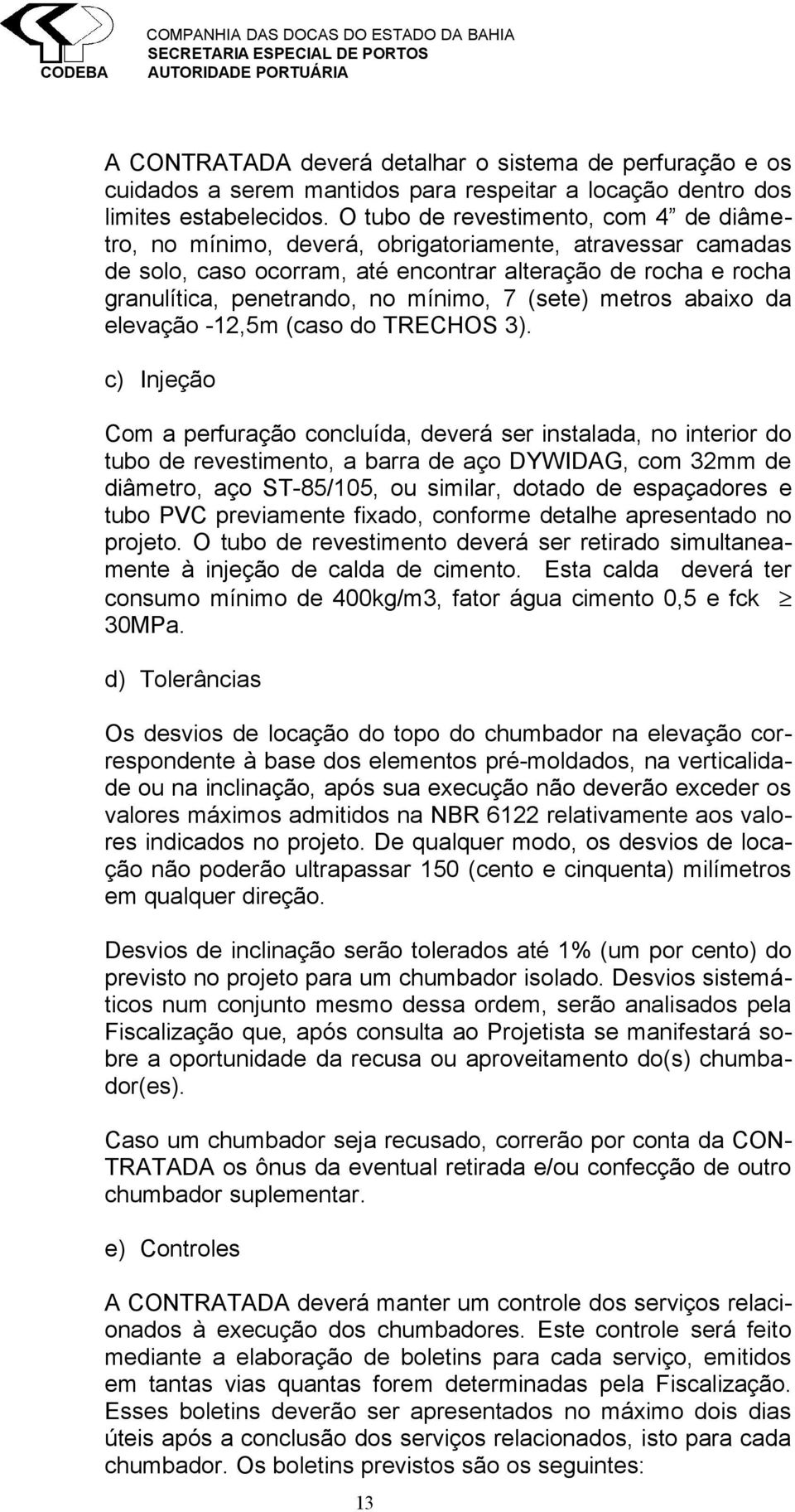 7 (sete) metros abaixo da elevação -12,5m (caso do TRECHOS 3).