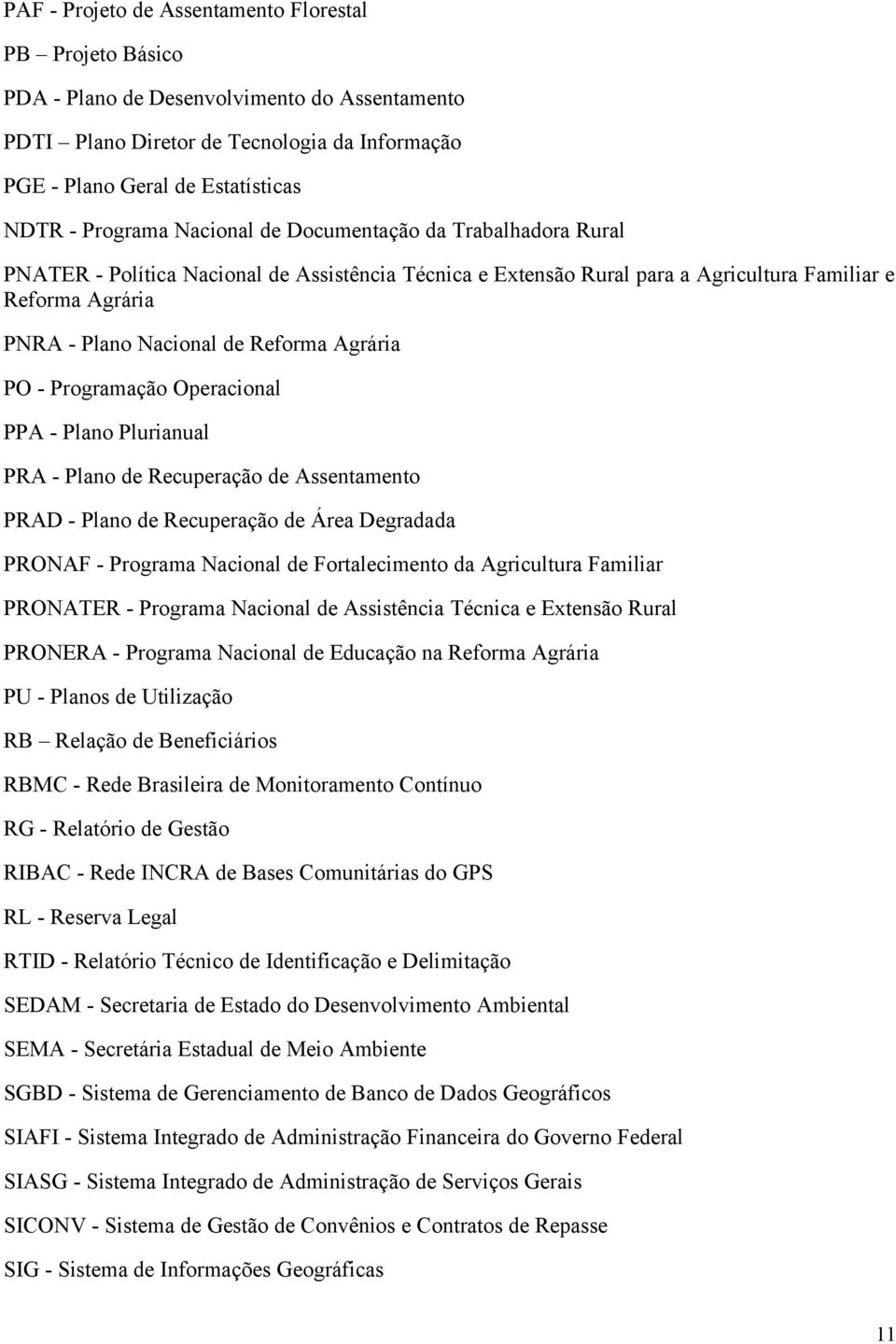 Programação Operacional PPA Plano Plurianual PRA Plano de Recuperação de Assentamento PRAD Plano de Recuperação de Área Degradada PRONAF Programa Nacional de Fortalecimento da Agricultura Familiar