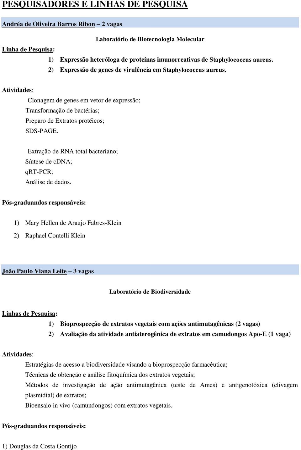 Extração de RNA total bacteriano; Síntese de cdna; qrt-pcr; Análise de dados.