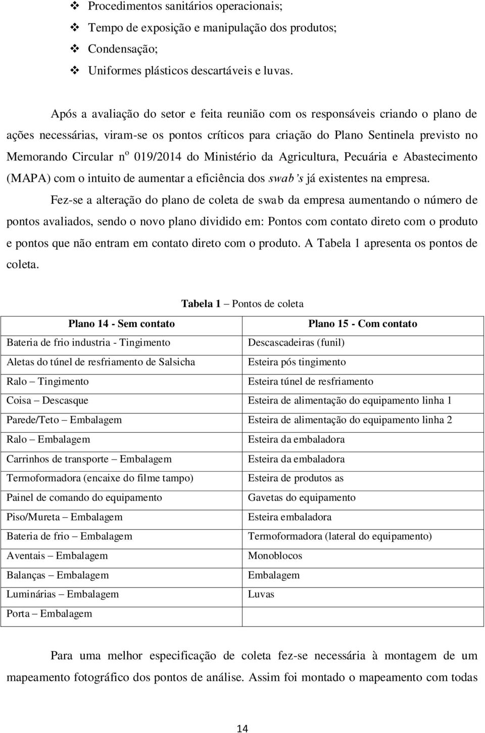 019/2014 do Ministério da Agricultura, Pecuária e Abastecimento (MAPA) com o intuito de aumentar a eficiência dos swab s já existentes na empresa.