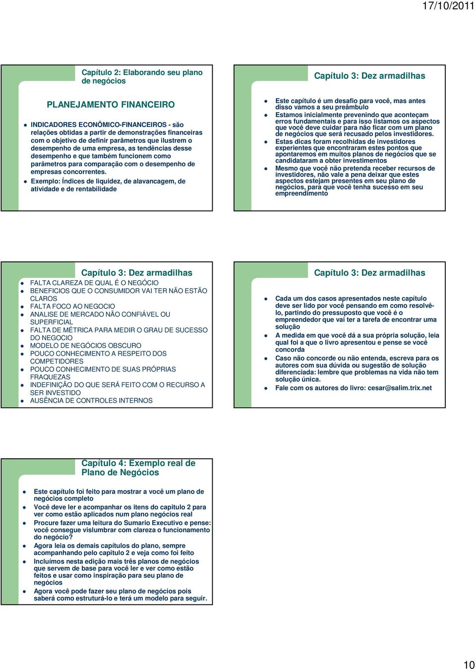 Exemplo: Índices de liquidez, de alavancagem, de atividade e de rentabilidade Este capítulo é um desafio para você, mas antes disso vamos a seu preâmbulo Estamos inicialmente prevenindo que aconteçam