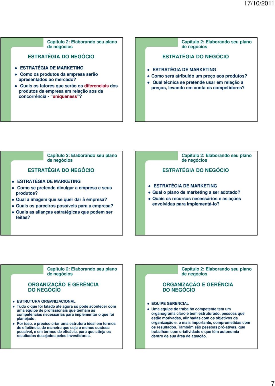 Qual técnica se pretende usar em relação a preços, levando em conta os competidores? ESTRATÉGIA ESTRATÉGIA DE MARKETING Como se pretende divulgar a empresa e seus produtos?