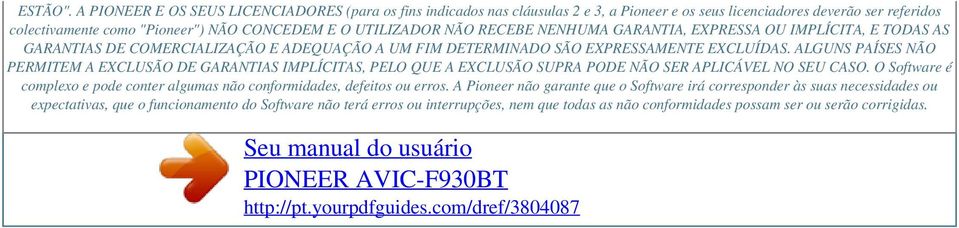 NÃO RECEBE NENHUMA GARANTIA, EXPRESSA OU IMPLÍCITA, E TODAS AS GARANTIAS DE COMERCIALIZAÇÃO E ADEQUAÇÃO A UM FIM DETERMINADO SÃO EXPRESSAMENTE EXCLUÍDAS.