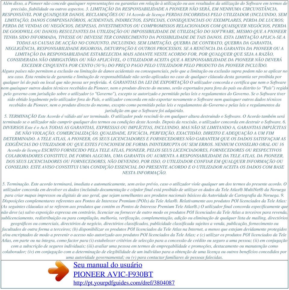 LIMITAÇÃO, DANOS COMPENSATÓRIOS, ACIDENTAIS, INDIRECTOS, ESPECIAIS, CONSEQUENCIAIS OU EXEMPLARES, PERDA DE LUCROS; PERDA DE VENDAS OU NEGÓCIOS, DESPESAS, INVESTIMENTOS OU COMPROMISSOS RELACIONADOS